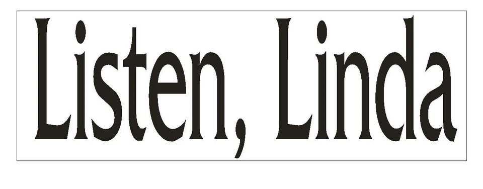 ORACAL Listen Linda Bumper Sticker or Helmet Sticker D758 Funny Ellen Degeneres Show