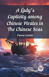 A Lady's Captivity among Chinese Pirates in the Chinese Seas (Edition2023) by Fa - Picture 1 of 1