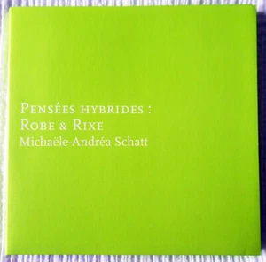 PENSEES HYBRIDES : ROBE & RIXE by Michaële-Andréa Schatt (Exhibition Catalog) - Picture 1 of 5