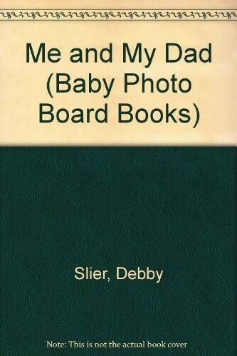 Me and My Dad (Baby Photo Board Books) - Hardcover By Slier, Debby - GOOD