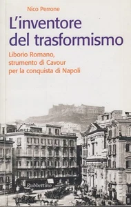 Liborio Romano: l’inventore del trasformismo e la conquista di Napoli per Cavour - Picture 1 of 1
