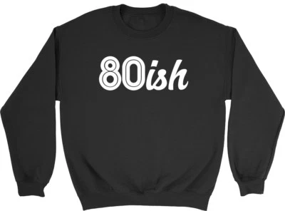 BABY ORIGINALS LTD 80ish Funny 80th Birthday Celebration Mens Ladies Womens Sweatshirt