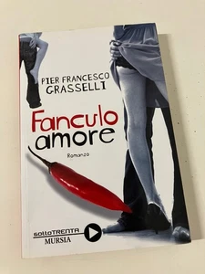 FANCULO AMORE Pier Francesco Grasselli Romanzo Mursia 2009 - Imagen 1 de 5