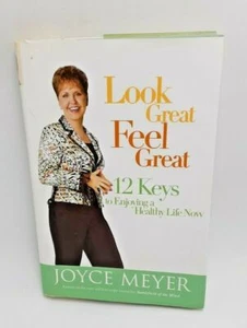 Look Great Feel Great 12 Keys to Enjoying a Healthy Life Now Joyce Meyer - Picture 1 of 3