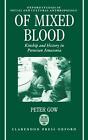 Of Mixed Blood: Kinship and History in Peruvian Amazonia by Peter Gow (English) 