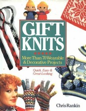 Gift Knits: More Than 70 Wearable and Decorative Projects By Chris Rankin