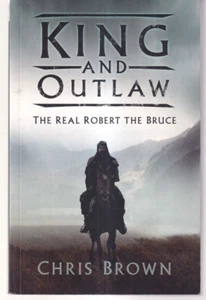 KING AND OUTLAW: THE REAL ROBERT THE BRUCE by Chris Brown (2020 TPB){V8} - Bild 1 von 2