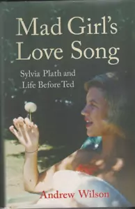 Mad Girl's Love Song: Sylvia Plath and Life Before Ted - Andrew Wilson - Picture 1 of 2