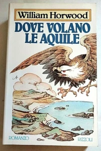 DOVE VOLANO LE AQUILE - WILLIAM HORWOOD - RIZZOLI 1985 - Foto 1 di 5