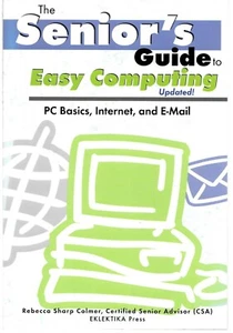 The Senior's Guide to Easy Computing-Updated by Rebecca Sharp Colmer, 2004 Paper - Picture 1 of 2