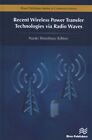 Recent Wireless Power Transfer Technologies Via Radio Waves, Hardcover by Shi...