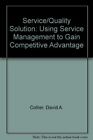 Service/Quality Solution: Using Service Management to Gain Compe