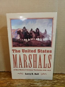 DIE VEREINIGTEN STAATEN MARSCHALLS VON NEW MEXICO UND ARIZONA von Larry D. Ball TOP - Bild 1 von 3