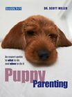 Puppy Parenting: An Expert Guide to What to Do and W by Miller, Scott 0764139029