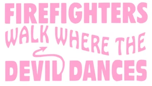 FIREFIGHTERS WALK WHERE THE DEVIL DANCES ~ DECAL / STICKER - Picture 1 of 10