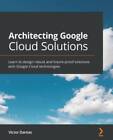 Architecting Google Cloud Solutions: Learn to design robust and future-pr - GOOD