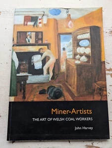 Miner-Artists - The Art of Welsh Coal Workers -John Harvey 9781862250161 - Picture 1 of 4