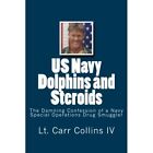 US Navy Dolphins and Steroids: The Damning Confession o - Paperback NEW IV, Lt C