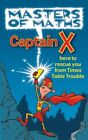 Masters Of Maths, Captain X: Here To Rescue You From Times Table Trouble