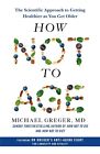 How Not to Age The Scientific Approach to Getting Healthier As You Get Paperback
