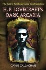 H. P. Lovecraft's Dark Arcadia: The Satire, Symbology And By Gavin Callaghan New