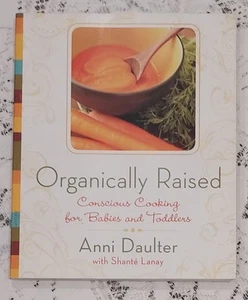 Organically Raised Cooking For Babies Toddlers Cookbook Recipes Anni Daulter - Imagen 1 de 3