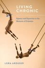 Living Chronic : Agency and Expertise in the Rhetoric of Diabetes, Paperback ...