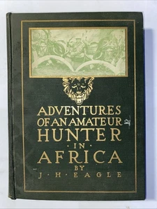 Adventure Of An Amateur Hunter In Africa J.H. Eagle 1915 - Picture 1 of 24