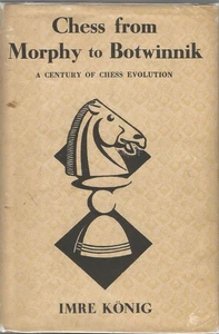 CHESS FROM MORPHY TO BOTWINNIK BY IMRE KONIG, CIRCA. 1950, D/J - Imagen 1 de 1