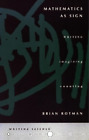 Brian Rotman Mathematics as Sign (Paperback) Writing Science