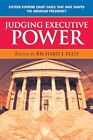 Judging Executive Power: Sixteen Supreme Court Cases...