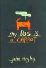 John Hegley / My Dog is a Carrot 1st Edition