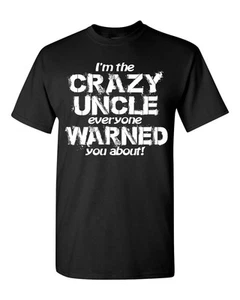I'm the CRAZY UNCLE Everyone Warned You About Men's Tee Shirt 1558 - Picture 1 of 42