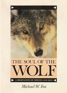 THE SOUL OF THE WOLF: A MEDITATION ON WOLVES AND MAN BY MICHAEL W. FOX, 1980 - Imagen 1 de 1