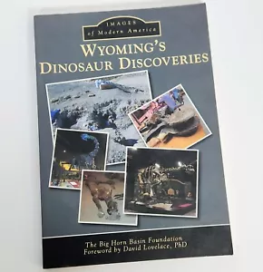 Wyoming's Dinosaur Discoveries Big Horn Basin Foundation Images of America - Picture 1 of 7