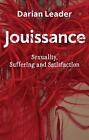 Jouissance: Sexuality, Suffering And Satisfaction By Darian Leader (English) Pap