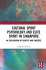 Cultural Sport Psychology And Elite Sport In Singapore: An Exploration Of Identi
