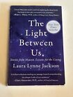 The Light Between Us Stories From Heaven Lessons For The Living Laura Jackson