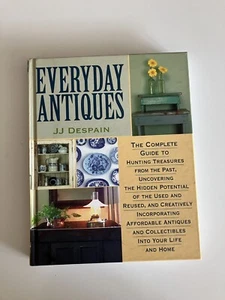 Everyday Antiques : For Every Room of Your Home by J. J. Despain (2000, Trade... - Picture 1 of 5