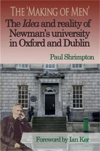 The 'Making of Men'. the Idea and Reality of Newman's University in Oxford and D - Picture 1 of 1