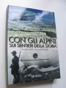 Con gli alpini sui sentieri della storia. Luoghi della Grande Guerra Mursia 2008 - Picture 1 of 1