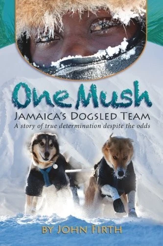ONE MUSH: JAMAICA'S DOGSLED TEAM By John Firth **BRAND NEW** - Image 1 of 1