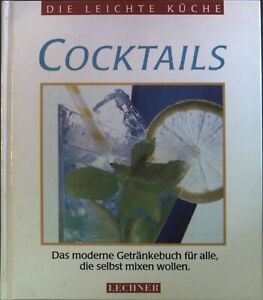 Cocktails : Das moderne Getränkebuch für alle, die selbst mixen wollen. Die leic