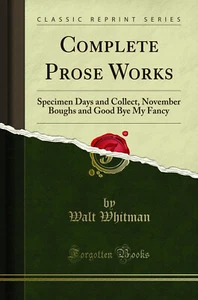 Complete Prose Works: Specimen Days and Collect (Classic Reprint) - Picture 1 of 2