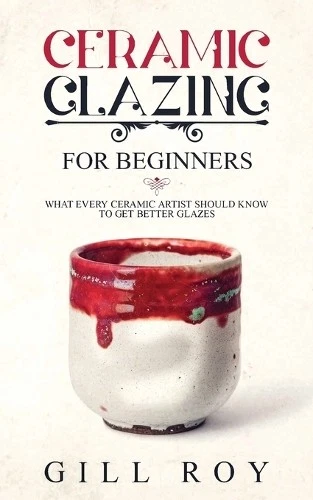 Gill Roy Ceramic Glazing for Beginners (Paperback) (UK IMPORT) - Image 1 of 1