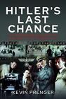 Hitler&#39;s Last Chance by Kevin Prenger