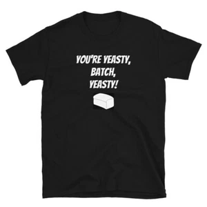 You're Yeasty Batch Yeasty Short-Sleeve Unisex T-Shirt New funny meme joke fun - Picture 1 of 3