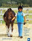 My First Horse And Pony Book From Breeds And Bridles To Jodhpurs And Jumping By