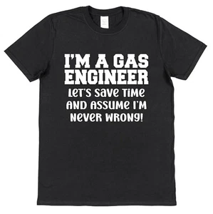 T-Shirt Gasingenieur Zeit sparen & annehmen I'm Never Wrong lustige Geschenkidee Fitter - Bild 1 von 3