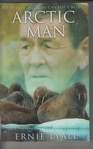 An Arctic Man:Sixty-five years in Canada's North, Ernie Lyall - Bild 1 von 1
